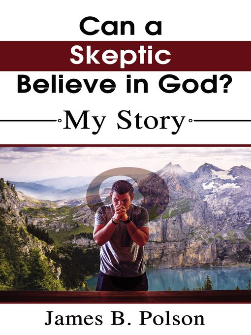 Title details for Can a Skeptic Believe in God? by James B.  Polson - Available